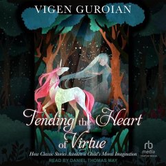 Tending the Heart of Virtue: How Classic Stories Awaken a Child's Moral Imagination, 2nd Edition - Guroian, Vigen