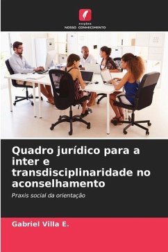 Quadro jurídico para a inter e transdisciplinaridade no aconselhamento - Villa E., Gabriel