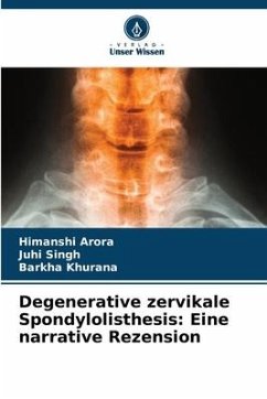Degenerative zervikale Spondylolisthesis: Eine narrative Rezension - Arora, Himanshi;Singh, Juhi;Khurana, Barkha