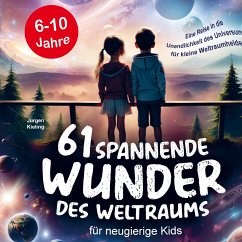 61 spannende Wunder des Weltraums für neugierige Kids - Jürgen Kieling