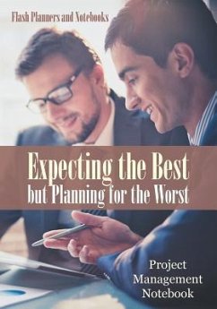 Expecting the Best but Planning for the Worst: Project Management Notebook - Flash Planners and Notebooks