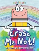 Erase Me Not! A How to Draw for Kids