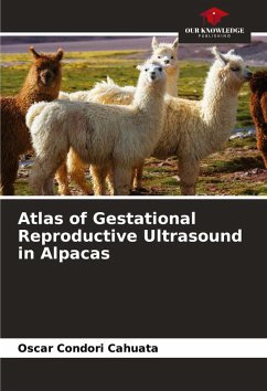 Atlas of Gestational Reproductive Ultrasound in Alpacas - Condori Cahuata, Oscar Atlas of Gestational Reproductive Ultrasound in Alpacas - Condori Cahuata, Oscar