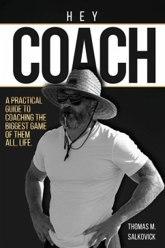 Hey Coach: A practical guide to coaching the biggest game of them all, life. - Salkovick, Thomas M.