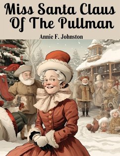 Miss Santa Claus Of The Pullman - Annie F. Johnston