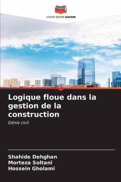 Logique floue dans la gestion de la construction - Dehghan, Shahide;Soltani, Morteza;Gholami, Hossein