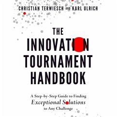 The Innovation Tournament Handbook: A Step-By-Step Guide to Finding Exceptional Solutions to Any Challenge - Ulrich, Karl; Terwiesch, Christian