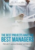 The Best Projects have the Best Managers: Project Management Notebook