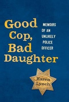 Good Cop, Bad Daughter: Memoirs of an Unlikely Police Officer - Lynch, Karen