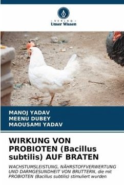 WIRKUNG VON PROBIOTEN (Bacillus subtilis) AUF BRATEN - YADAV, MANOJ;DUBEY, MEENU;YADAV, MAOUSAMI