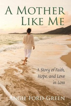A Mother Like Me - A Story of Faith, Hope, and Love in Loss - Ford-Green, Angie