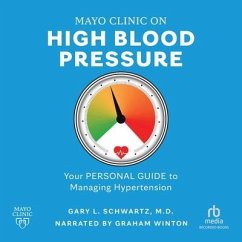Mayo Clinic on High Blood Pressure: Your Personal Guide to Managing Hypertension - M. D.