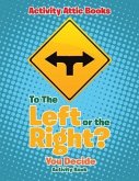 To The Left or the Right? You Decide Activity Book