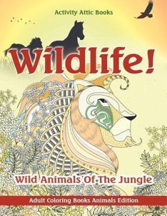 Wildlife! Wild Animals Of The Jungle - Adult Coloring Books Animals Edition - Activity Attic Books