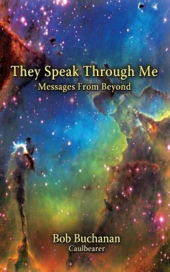 They Speak Through Me: Messages From Beyond - Buchanan, Bob