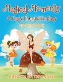 Magical Moments: A Fairy Fun and Fantasy Coloring Book