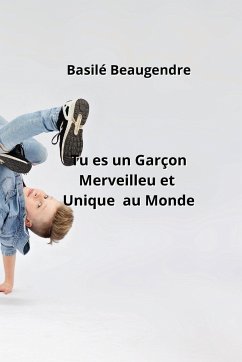 Tu es un Garçon Merveilleu et Unique au Monde - Beaugendre, Basilé