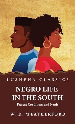 Negro Life in the South Present Conditions and Needs - W D Weatherford