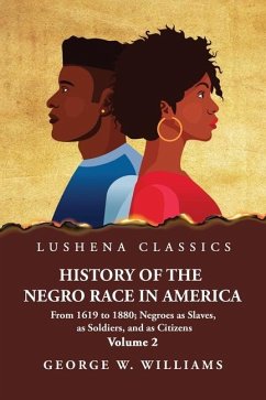 History of the Negro Race in America Volume 2 of 2 - George W Williams