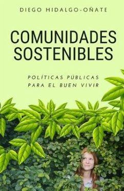 Comunidades Sostenibles. Políticas Públicas para el Buen Vivir. - Hidalgo-Oñate, Diego