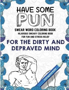 Swear Word Coloring Book: Have Some Pun: Hilarious Sweary Coloring Book For Fun and Stress Relief - Outrageous Katie; Swear Word Coloring Book Group