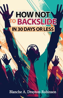 How Not to Backslide in 30 Days or Less - Drayton-Robinson, Blanche A