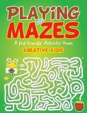 Playing With Mazes: A Kid Friendly Activity Book