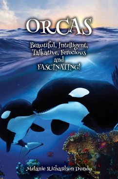 ORCAS - Beautiful, Intelligent, Talkative, Ferocious, Fascinating - Dundy, Melanie Richardson