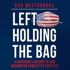 Left Holding the Bag: A Watchdog's Account of How Washington Fumbled Its Covid Test - Westbrooks, Bob