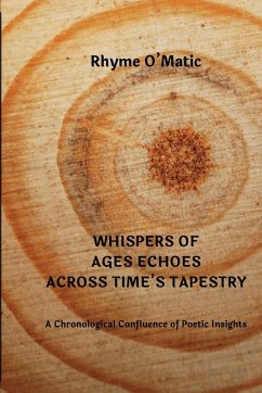 Whispers of Ages Echoes Across Time's Tapestry: A Chronological Confluence of Poetic Insights - O'Matic, Rhyme