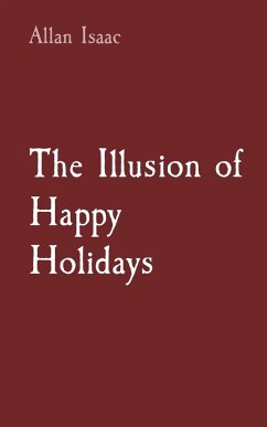 The Illusion of Happy Holidays - Issac, Allan T