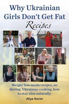 Why Ukrainian Girls Don't Get Fat: Recipes, Weight Loss Meals Recipes, No Dieting. Ukrainian Cooking, How to Stay Slim Naturally - Kerim, Aliye