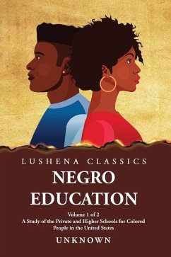 Negro Education A Study of the Private and Higher Schools for Colored People in the United States Volume 1 of 2 - Unknown