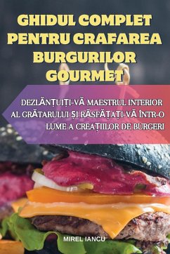 GHIDUL COMPLET PENTRU CRAFAREA BURGURILOR GOURMET - Mirel Iancu