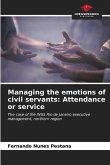 Managing the emotions of civil servants: Attendance or service