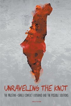 Unraveling the Knot The Palestine-Israeli Conflict Explained And The Possible Solutions - Truman, Davis