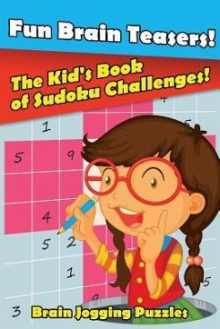 Fun Brain Teasers! The Kid's Book of Sudoku Challenges! - Brain Jogging Puzzles