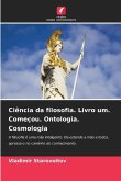 Ciência da filosofia. Livro um. Começou. Ontologia. Cosmologia