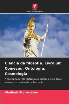 Ciência da filosofia. Livro um. Começou. Ontologia. Cosmologia - Starovoitov, Vladimir