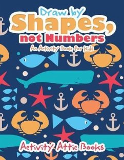 Draw by Shapes, not Numbers: An Activity Book for Kids - Activity Attic Books
