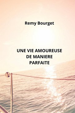 Une Vie Amoureuse de Maniere Parfaite - Bourget, Remy