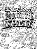 Color Your Own Cover of Ingersoll Lockwood's 1900, or the Last President (Including Stress-Relieving Floral Coloring Pages for Adults)