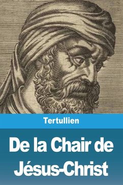 De la Chair de Jésus-Christ - Tertullien