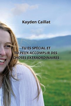 Tu Es Spécial Et Tu Peux Accomplir Des Choses Extraordinaires - Caillat, Kayden