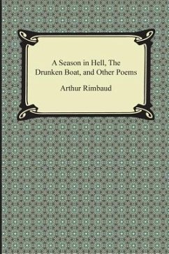 A Season in Hell, the Drunken Boat, and Other Poems - Rimbaud, Arthur