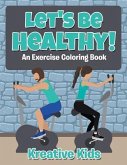 Let's Be Healthy! An Excercise Coloring Book