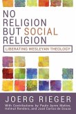 No Religion but Social Religion: Liberating Wesleyan Theology