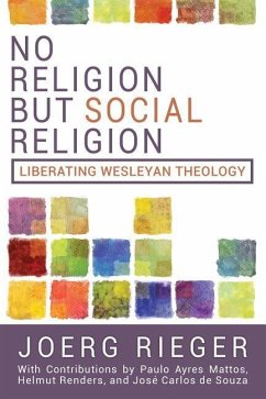 No Religion but Social Religion: Liberating Wesleyan Theology - Rieger, Joerg