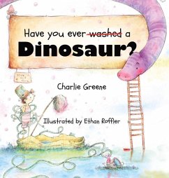 Have you ever washed a Dinosaur? - Greene, Charlie