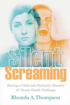 The Silent Screaming: Raising a Child with Psychiatric Disorders and Mental Health Challenges - Thompson, Rhonda A.